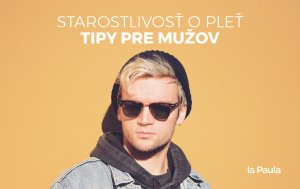 Tipy pre mužov – odporúčané produkty a správna starostlivosť o pleť!