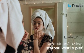 Každodenná rutina starostlivosti o pleť s produktmi od Larens!